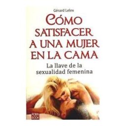 Ediciones Robinbook, S.L. Cómo Satisfacer A Una Mujer En La Cama
