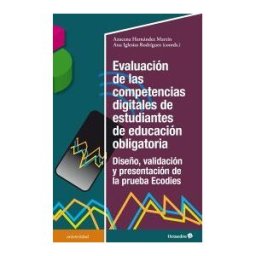 Editorial Octaedro, S.L. Evaluación De Las Competencias Digitales De Estudiantes De Educación Obligatoria: Diseño, Validación Y
