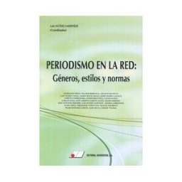 Editorial Universitas, S.A. Periodismo En La Red. Géneros, Estilos Y Normas