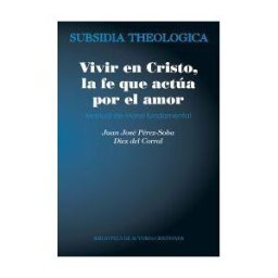BIBLIOTECA DE AUTORES CRISTIANOS. BAC Vivir En Cristo, La Fe Que Actúa Por Amor