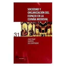 Editorial Universidad de Granada Sociedad Y Organización Del Espacio En La España Medieval