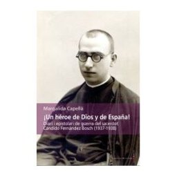 Lleonard Muntaner Editor, S.L. un Héroe De Dios Y De España!: Diari I Epistolari De Guerra Del Sacerdot Cándido Fernández Bosch (1937-1938)