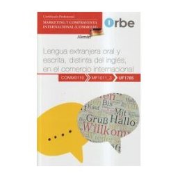 Orbe Uf1785 - Lengua Extranjera Oral Y Escrita, Distinta Del Inglés, En El Comercio Internacional (aleman) (comm0110)
