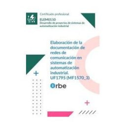 Orbe Uf1795/mf1570_3. Elaboración De La Documentación De Redes De Comunicación En Sistemas De Automatización Industrial.