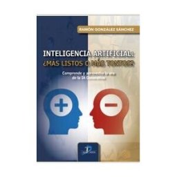 DIAZ DE SANTOS Inteligencia Artificial: más Listos O Más Tontos?
