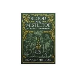 Yale University Press Blood And Mistletoe: The History Of The Druids In Britain