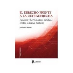 Atelier Libros S.A. El Derecho Frente A La Ultraderecha. Razones Y Herramientas Jurídicas Contra La Nueva Barbarie
