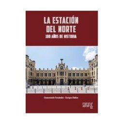 Editorial Samaruc, S.L. Estacion Del Norte, La - 100 Aos De Historia