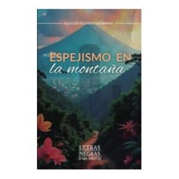 GRUPO EDITORIAL LETRAS NEGRAS S.A.S Espejismo En La Montaña