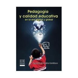 ECOE Ediciones Pedagogía Y Calidad Educativa En La Era Digital Y Global