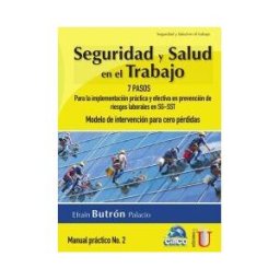 EDICIONES DE LA U LTDA Seguridad Y Salud En El Trabajo. 7 Pasos Para La Implementación Práctica Y Efectiva En Prevención De Riesgos Laborales En
