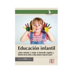 EDICIONES DE LA U LTDA Educación Infantil, cómo Estimular Y Evaluar El Desarrollo Cognitivo Y Afectivo En Les Niños Y Niñas Desde El