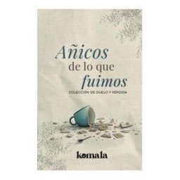 GRUPO EDITORIAL LETRAS NEGRAS S.A.S Añicos De Lo Que Fuimos