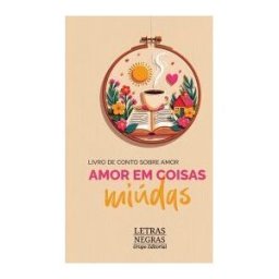 GRUPO EDITORIAL LETRAS NEGRAS S.A.S Amor Em Coisas Miúdas