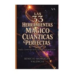 GRUPO DUX SAS Las 33 Herramientas Mágico Cuánticas Perfectas