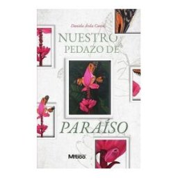 CASA EDITORIAL MíTICO S.A.S Nuestro Pedazo De Paraíso