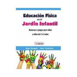 EDITORIAL KINESIS LTDA Educación Física En El Jardin Infantil. Recursos Y Juegos Para Niños Y Niñas De 2 A 5 Años