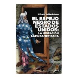 Grupo Editor Orfila Valentini El Espejo Negro De Estados Unidos: La Migración Latinoamericana
