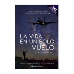 EDITORIAL ITA SAS La Vida En Un Solo Vuelo