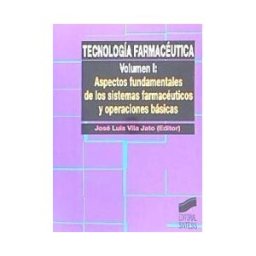 Editorial Síntesis, S.A. Tecnología Farmacéutica. Vol. I: Aspectos Fundamentales De Los Sistemas Farmacéuticos Y Operaciones Básicas