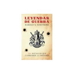 Amazon Digital Services LLC - Kdp Leyendas De Guerra: 101 Batallas Que Cambiaron La Historia (desde Qadesh 1274 A.c. Hasta Baghouz 2019)