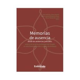 Universidad Externado de Colombia Memorias De Ausencia Desde Las Sentencias Judiciales: