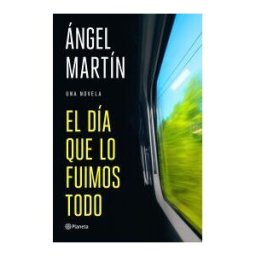Editorial Planeta El Día Que Lo Fuimos Todo