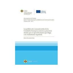 Fundación Universitaria San Pablo CEU Políticas Y Estrategias De Comunicación De La Comisión Europea: Actores Y Procesos Desde Que Se Aprueban Hasta Que La