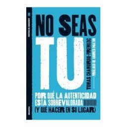 Granica No Seas Tú. Por Qué La Autenticidad Está Sobrevalorada (y Qué Hacer En Su Lugar)