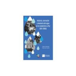 Universidad Autónoma de Baja California Sur Historia, Narración Y Memoria Del Agua En La Ciudad De La Paz (1811-2005)