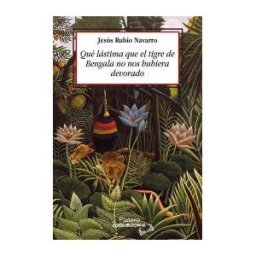 Platero Editorial Qué Lástima Que El Tigre De Bengala No Nos Hubiera Devorado