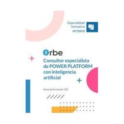 Orbe Formacin Ifct0070. Consultor Especialista De Power Platform Con Inteligencia Artificial