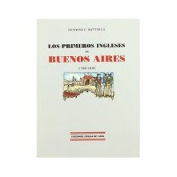 Ediciones Espuela de Plata Los Primeros Ingleses En Buenos Aires