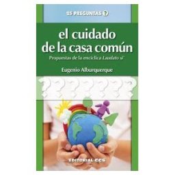 Editorial CCS El Cuidado De La Casa Común: Propuestas De La Encíclica Laudato Si'