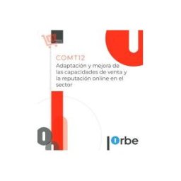 Orbe Comt12. Adaptación Y Mejora De Las Capacidades De Venta Y La Reputación Online En El Sector