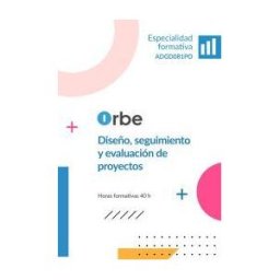 Orbe Formacin (adgd081po). Diseño, Seguimiento Y Evaluación De Proyectos