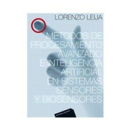 Editorial Reverté Métodos De Procesamiento Avanzado E Inteligencia Artificial En Sistemas Sensores Y Biosensores
