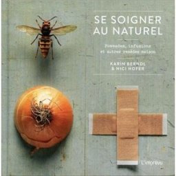 Sony Ericsson soigner au naturel : pommades, infusions et autres remèdes maison Karin Berndl, Nici Hofer Editions de l'Imprévu