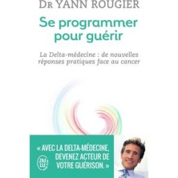 Sony Ericsson programmer pour guérir : la delta médecine : de nouvelles réponses pratiques face au cancer Yann Rougier J'ai lu