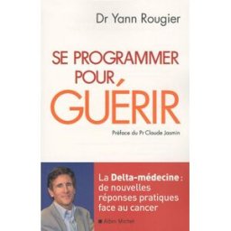 Sony Ericsson programmer pour guérir : la delta médecine : de nouvelles réponses pratiques face au cancer Yann Rougier Albin Michel