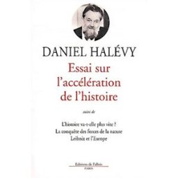 Essai sur l'accélération de l'histoire. L'histoire va-t-elle plus vite ?. La conquête des forces de daniel halévy Ed. de Fallois