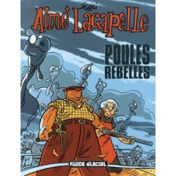 FLUIDE GLACIAL aimé lacapelle tome 3 - poules rebelles