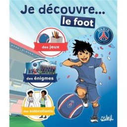 SOLEIL Paris Saint-Germain Academy ; je découvre le foot ; des jeux, des énigmes, des autocollants