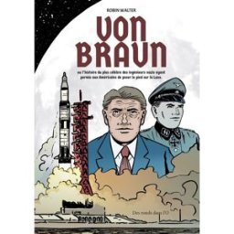 Des ronds dans l'O Von Braun - L'histoire du plus célèbre des ingénieurs nazis