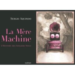 Rackham la mère machine ; l'histoire des ateliers tosco