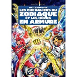 YNNIS Tout savoir sur les Chevaliers du zodiaque et les héros en armure