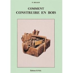 Comment construire en bois Pierre Ricaud Vial