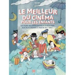 Le meilleur du cinéma pour les enfants : les films incontournables à montrer aux plus grands à parti Benshi (site web) Seuil Jeunesse