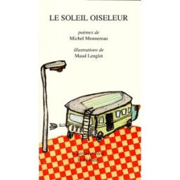 Le soleil oiseleur : poèmes Michel Monnereau, Maud Lenglet le Dé bleu