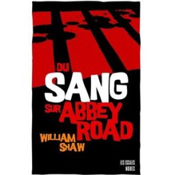 Du sang sur Abbey Road William Shaw Editions les Escales